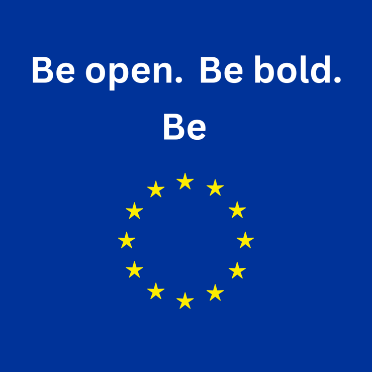 The image features the phrase "Be open. Be bold. Be" written in white text centered against a deep blue background. Below the word "Be," there is a circle of twelve golden yellow stars, which is the iconic emblem of the European Union.